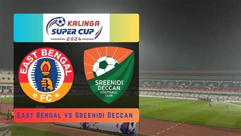 east bengal vs sreenidi deccan|Kalinga Super Cup 2024: East Bengal edges past Sreenidi .